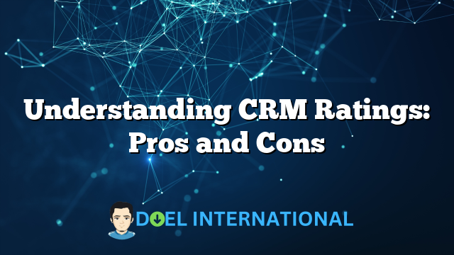 Understanding CRM Ratings: Pros and Cons