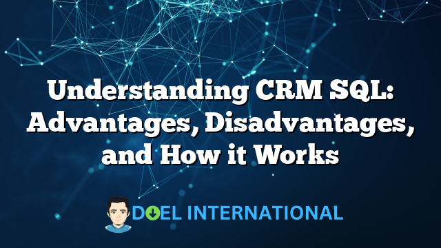 Understanding CRM SQL: Advantages, Disadvantages, and How it Works