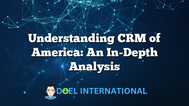 Understanding CRM of America: An In-Depth Analysis