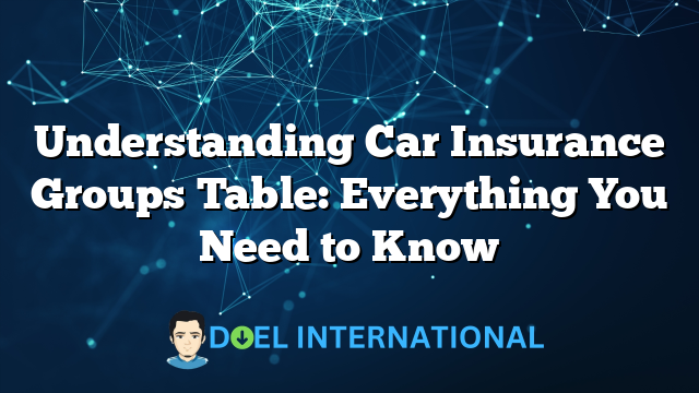 Understanding Car Insurance Groups Table: Everything You Need to Know