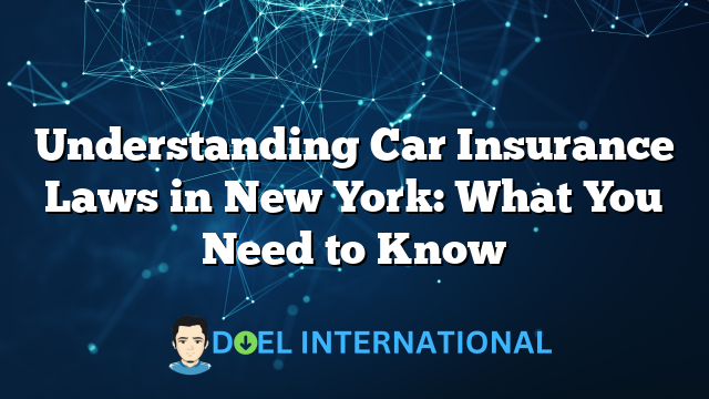 Understanding Car Insurance Laws in New York: What You Need to Know