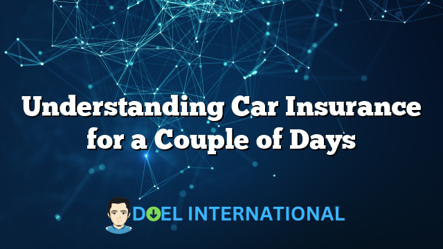 Understanding Car Insurance for a Couple of Days