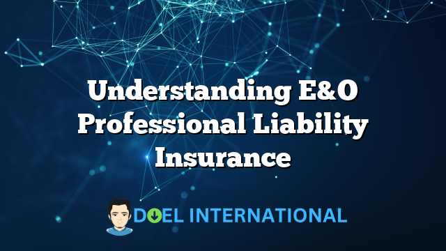 Understanding E&O Professional Liability Insurance