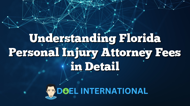 Understanding Florida Personal Injury Attorney Fees in Detail