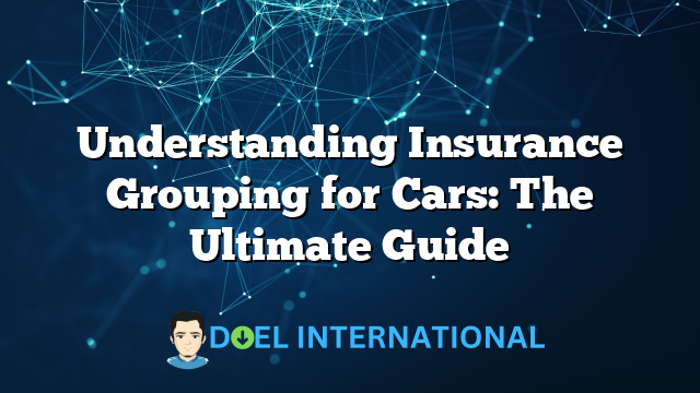 Understanding Insurance Grouping for Cars: The Ultimate Guide