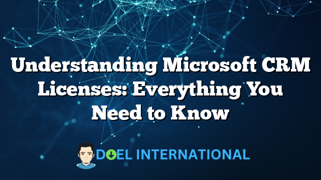 Understanding Microsoft CRM Licenses: Everything You Need to Know