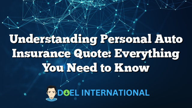 Understanding Personal Auto Insurance Quote: Everything You Need to Know