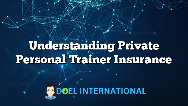 Understanding Private Personal Trainer Insurance