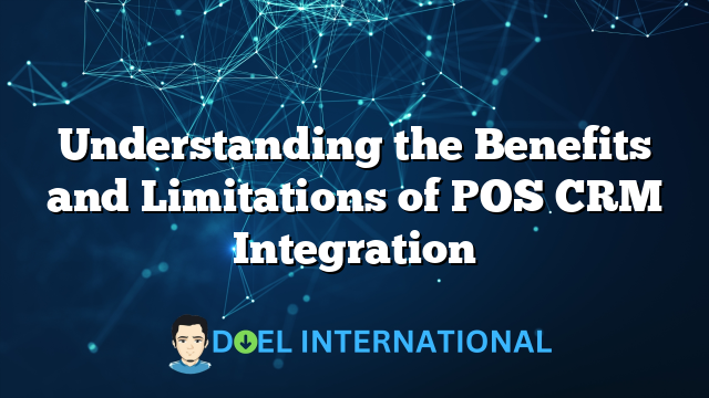 Understanding the Benefits and Limitations of POS CRM Integration