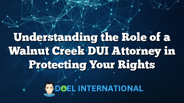 Understanding the Role of a Walnut Creek DUI Attorney in Protecting Your Rights