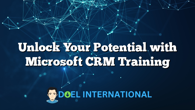 Unlock Your Potential with Microsoft CRM Training