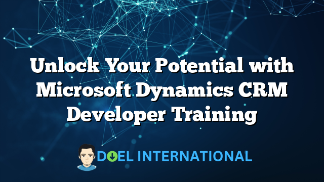 Unlock Your Potential with Microsoft Dynamics CRM Developer Training