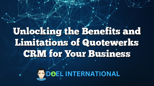 Unlocking the Benefits and Limitations of Quotewerks CRM for Your Business