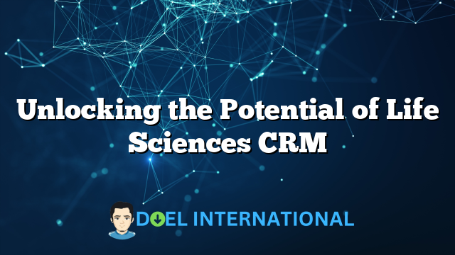 Unlocking the Potential of Life Sciences CRM