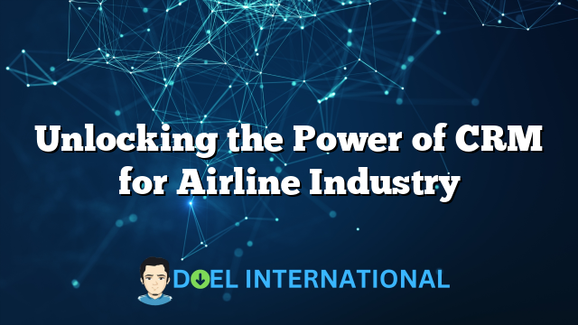 Unlocking the Power of CRM for Airline Industry