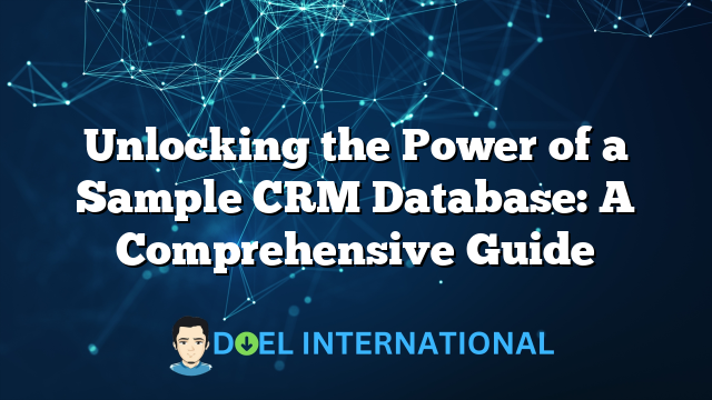 Unlocking the Power of a Sample CRM Database: A Comprehensive Guide