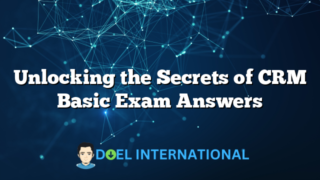 Unlocking the Secrets of CRM Basic Exam Answers