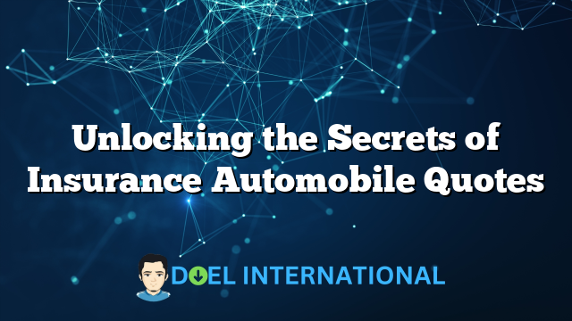 Unlocking the Secrets of Insurance Automobile Quotes