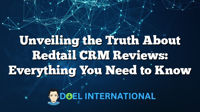 Unveiling the Truth About Redtail CRM Reviews: Everything You Need to Know