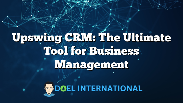 Upswing CRM: The Ultimate Tool for Business Management