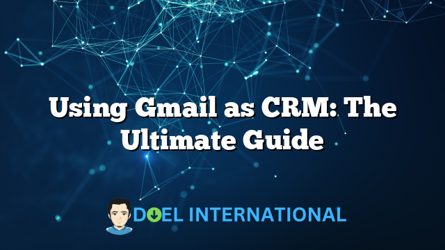 Using Gmail as CRM: The Ultimate Guide