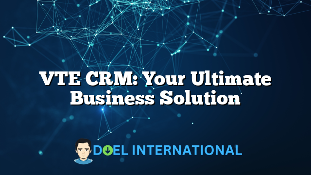 VTE CRM: Your Ultimate Business Solution