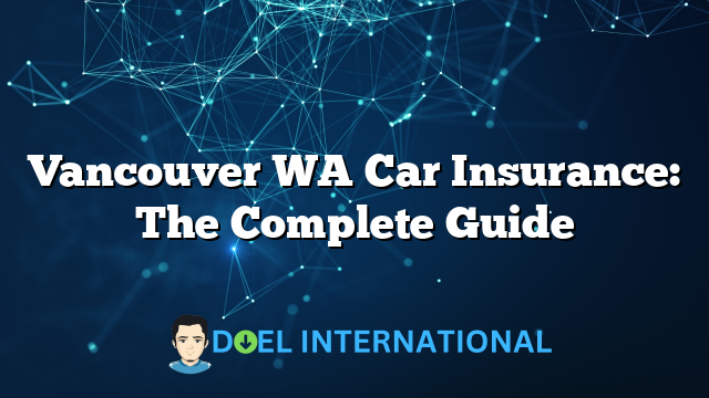 Vancouver WA Car Insurance: The Complete Guide