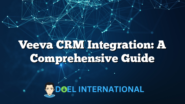 Veeva CRM Integration: A Comprehensive Guide