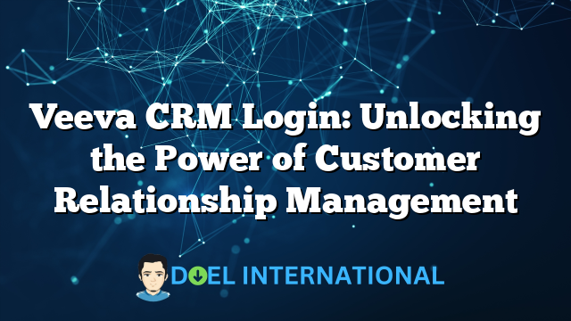 Veeva CRM Login: Unlocking the Power of Customer Relationship Management