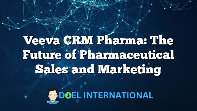 Veeva CRM Pharma: The Future of Pharmaceutical Sales and Marketing