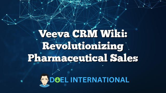 Veeva CRM Wiki: Revolutionizing Pharmaceutical Sales