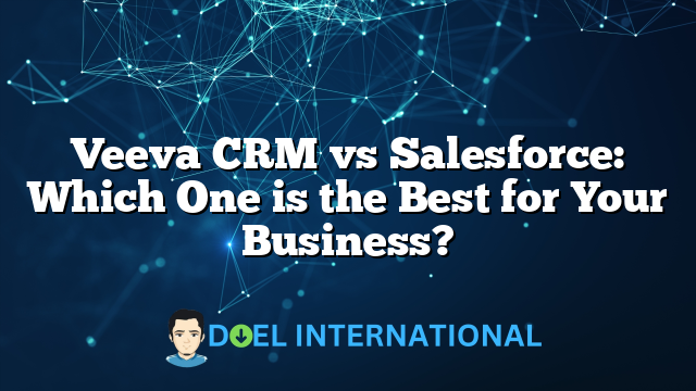 Veeva CRM vs Salesforce: Which One is the Best for Your Business?