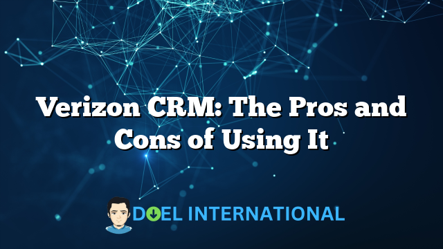 Verizon CRM: The Pros and Cons of Using It