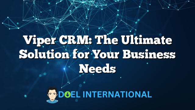 Viper CRM: The Ultimate Solution for Your Business Needs