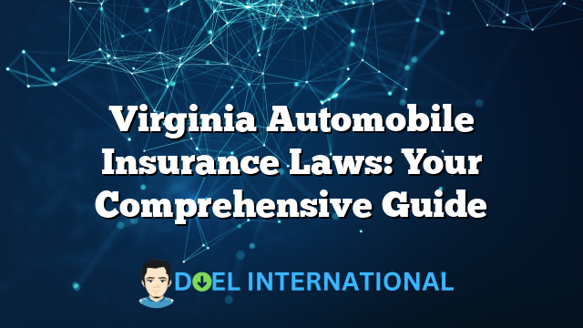 Virginia Automobile Insurance Laws: Your Comprehensive Guide