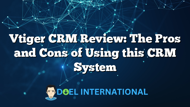 Vtiger CRM Review: The Pros and Cons of Using this CRM System