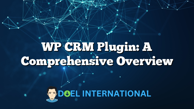 WP CRM Plugin: A Comprehensive Overview