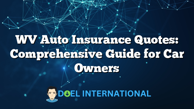 WV Auto Insurance Quotes: Comprehensive Guide for Car Owners