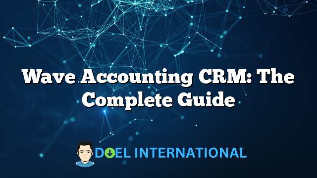 Wave Accounting CRM: The Complete Guide