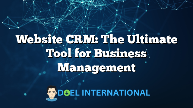 Website CRM: The Ultimate Tool for Business Management