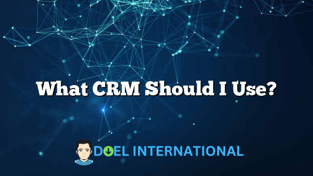 What CRM Should I Use?