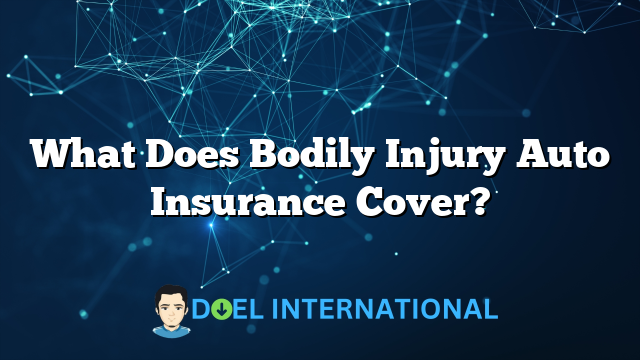 What Does Bodily Injury Auto Insurance Cover?