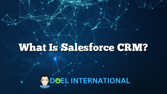 What Is Salesforce CRM?