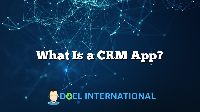 What Is a CRM App?