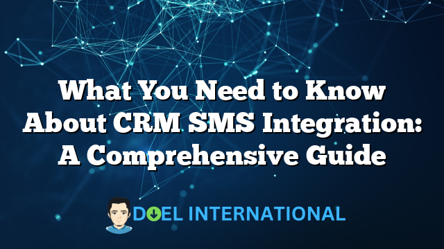 What You Need to Know About CRM SMS Integration: A Comprehensive Guide