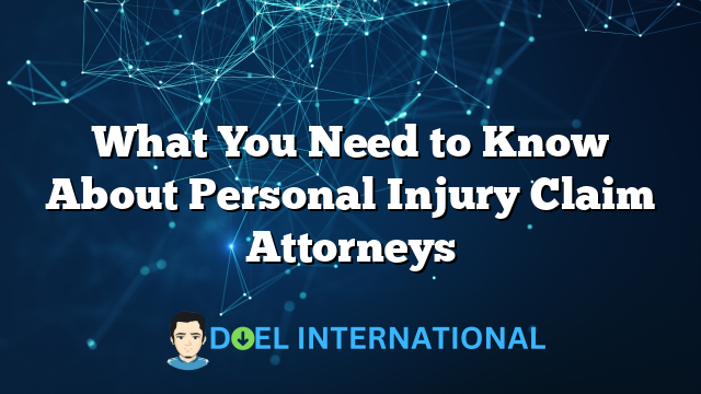 What You Need to Know About Personal Injury Claim Attorneys