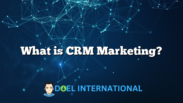 What is CRM Marketing?