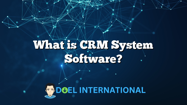 What is CRM System Software?