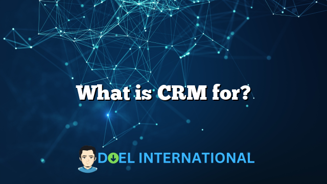 What is CRM for?