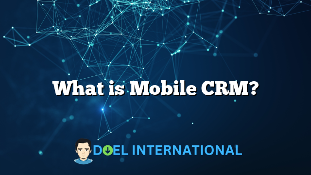 What is Mobile CRM?